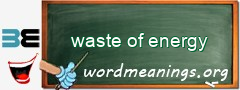 WordMeaning blackboard for waste of energy